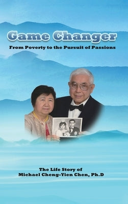 Game Changer: The Life Story of Michael Cheng-Yien Chen, Ph.D by Michael Cheng-Yien Chen