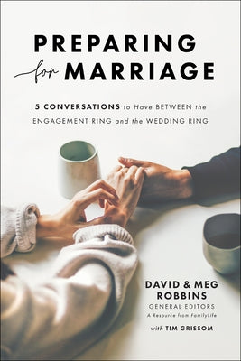 Preparing for Marriage: 5 Conversations to Have Between the Engagement Ring and the Wedding Ring by Robbins, David