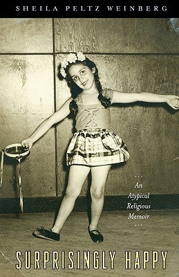 Surprisingly Happy: An Atypical Religious Memoir by Weinberg, Sheila Peltz