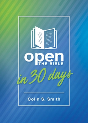 Open the Bible in 30 Days by Smith, Colin S.