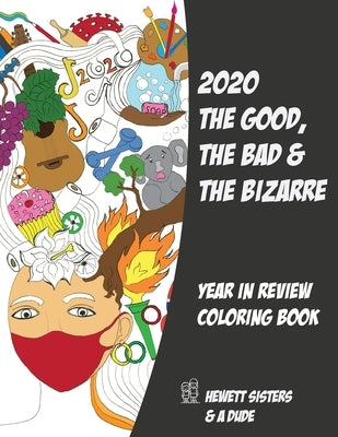 2020 The Good, the Bad & the Bizarre: Year in Review Coloring Book by Hewett, Maryke