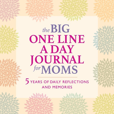 The Big One Line a Day Journal for Moms: 5 Years of Daily Reflections and Memories--With Plenty of Room to Write by Rockridge Press