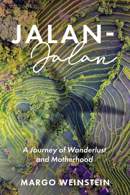 Jalan-Jalan: A Journey of Wanderlust and Motherhood by Weinstein, Margo