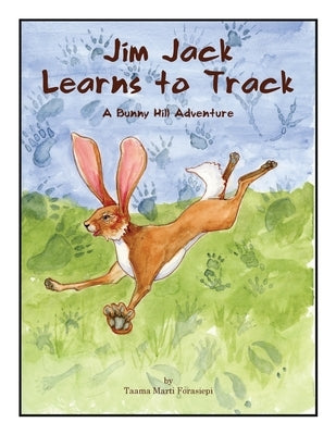 Jim Jack Learns to Track: A Bunny Hill Adventure by Forasiepi, Taama Marti