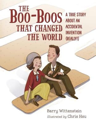 The Boo-Boos That Changed the World: A True Story about an Accidental Invention (Really!) by Wittenstein, Barry