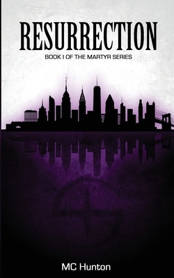 Resurrection: Book I Of The Martyr Series by Hunton, MC