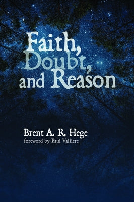 Faith, Doubt, and Reason by Hege, Brent a. R.