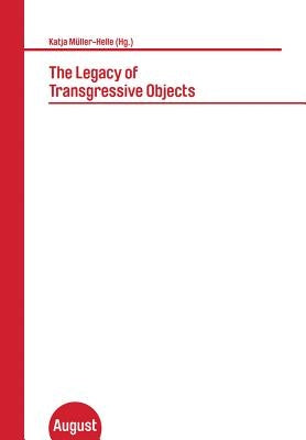 The Legacy of Transgressive Objects by Muller-Helle, Katja