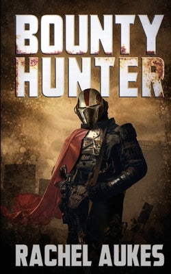 Bounty Hunter: Lone Gunfighter of the Wastelands by Aukes, Rachel