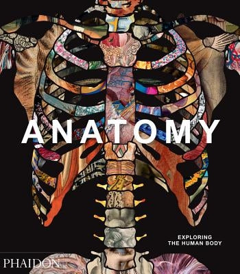 Anatomy: Exploring the Human Body by Phaidon Press