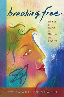 Breaking Free: Women of Spirit at Midlife and Beyond by Sewell, Marilyn