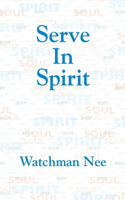 Serve in Spirit by Nee, Watchman