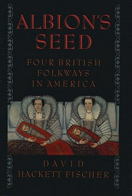 Albion's Seed: Four British Folkways in America by Fischer, David Hackett