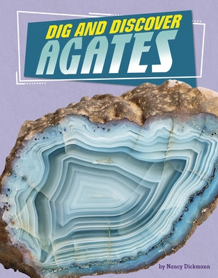 Dig and Discover Agates by Dickmann, Nancy