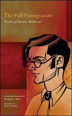 The Full Pomegranate: Poems of Avrom Sutzkever by Sutzkever, Avrom