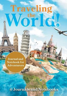 Traveling the World! Journal and Notebook for Adventurers by @. Journals and Notebooks
