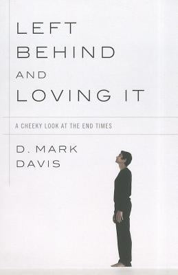 Left Behind and Loving It by Davis, D. Mark