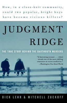 Judgment Ridge: The True Story Behind the Dartmouth Murders by Lehr, Dick