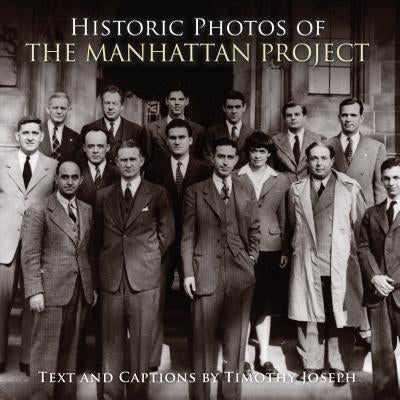 Historic Photos of the Manhattan Project by Joseph, Timothy