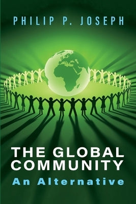 The Global Community: An Alternative by Joseph, Philip P.