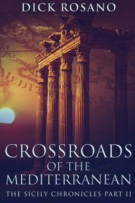 Crossroads Of The Mediterranean: Large Print Edition by Rosano, Dick