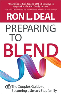 Preparing to Blend: The Couple's Guide to Becoming a Smart Stepfamily by Deal, Ron L.