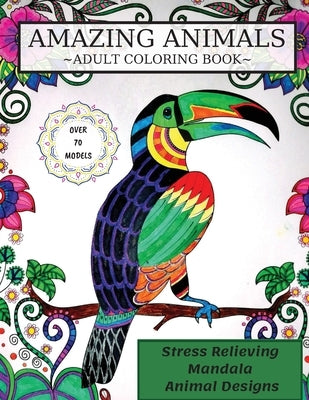 Amazing Animals Coloring Book: Adult Coloring Book, Stress Relieving Mandala Animal Designs by S. Warren