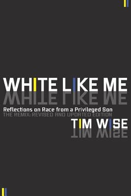 White Like Me: Reflections on Race from a Privileged Son by Wise, Tim