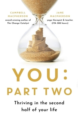 You: Part Two: Thriving in the Second Half of Your Life by MacPherson, Campbell
