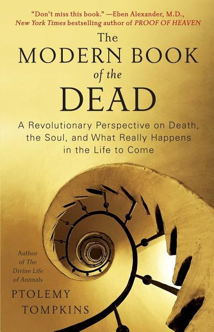 The Modern Book of the Dead: A Revolutionary Perspective on Death, the Soul, and What Really Happens in the Life to Come by Tompkins, Ptolemy