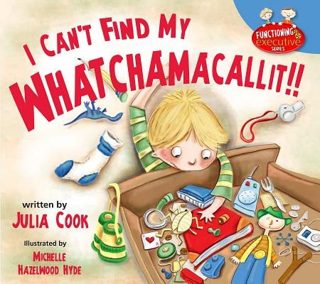 I Can't Find My Whatchamacallit! by Cook, Julia