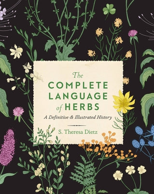 The Complete Language of Herbs: A Definitive and Illustrated Historyvolume 8 by Dietz, S. Theresa