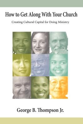 How to Get Along with Your Church by Thompson, George B., Jr.