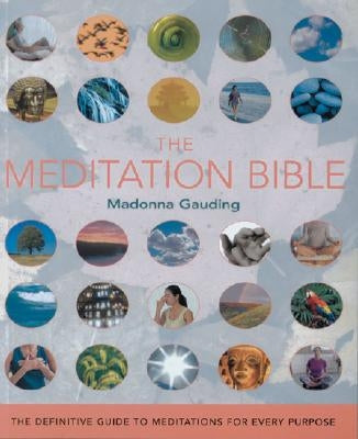 The Meditation Bible: The Definitive Guide to Meditations for Every Purpose by Gauding, Madonna