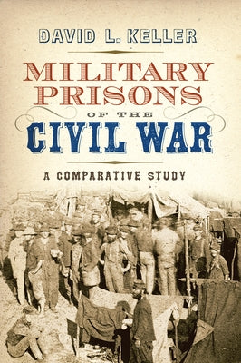 Military Prisons of the Civil War by Keller, David L.