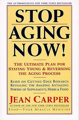 Stop Aging Now! by Carper, Jean