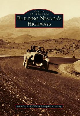 Building Nevada's Highways by Riddle, Jennifer E.
