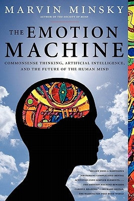 The Emotion Machine: Commonsense Thinking, Artificial Intelligence, and the Future of the Human Mind by Minsky, Marvin