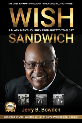 Wish Sandwich: A Black Man's Journey From Ghetto to Glory! by Bowden, Jerry B.