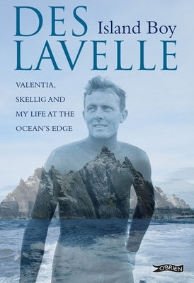 Island Boy: Valentia, Skellig and My Life at the Ocean's Edge by Lavelle, Des