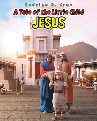 A Tale of the Little Child Jesus by Cruz, Rodrigo D.