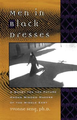 Men in Black Dresses: A Quest for the Future Among Wisdom-Makers of the Middle East by Seng, Yvonne