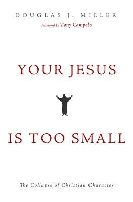 Your Jesus Is too Small by Miller, Douglas J.