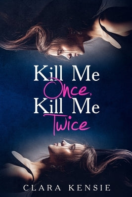 Kill Me Once, Kill Me Twice by Kensie, Clara