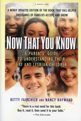 Now That You Know: A Parents' Guide to Understanding Their Gay and Lesbian Children, Updated Edition by Fairchild, Betty