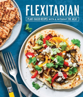 Flexitarian: Plant-Based Recipes with & Without the Meat by Publications International Ltd