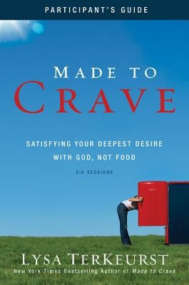 Made to Crave: Satisfying Your Deepest Desire with God, Not Food by TerKeurst, Lysa