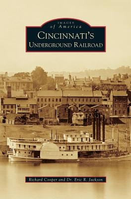 Cincinnati's Underground Railroad by Cooper, Richard