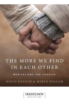 The More We Find in Each Other: Meditations for Couples by Fossum, Mavis