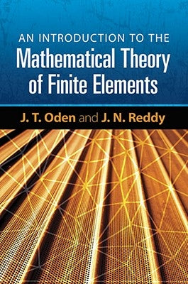 An Introduction to the Mathematical Theory of Finite Elements by Oden, J. T.